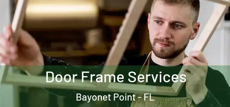 Door Frame Services Bayonet Point - FL